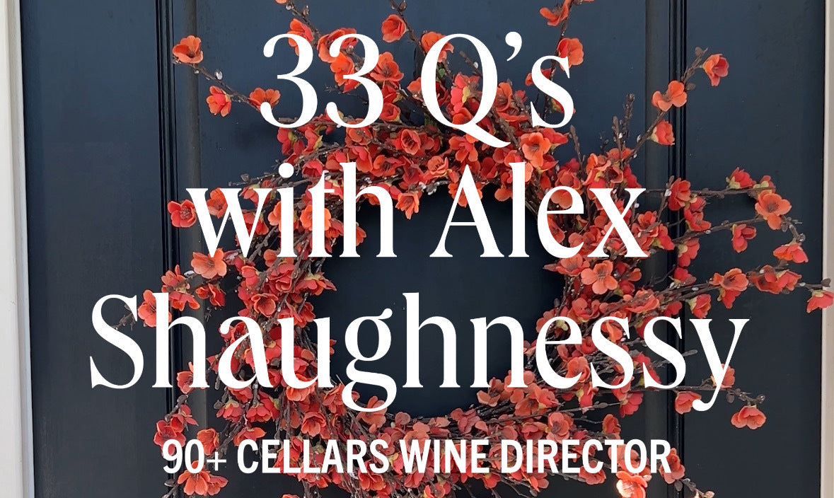 33 Q's with Alex Shaughnessy, 90+ Cellars Wine Director